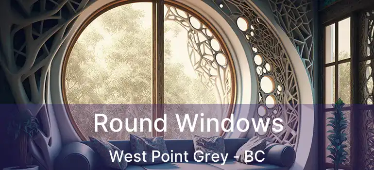  Round Windows West Point Grey - BC
