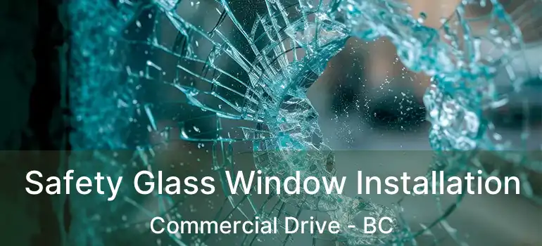  Safety Glass Window Installation Commercial Drive - BC