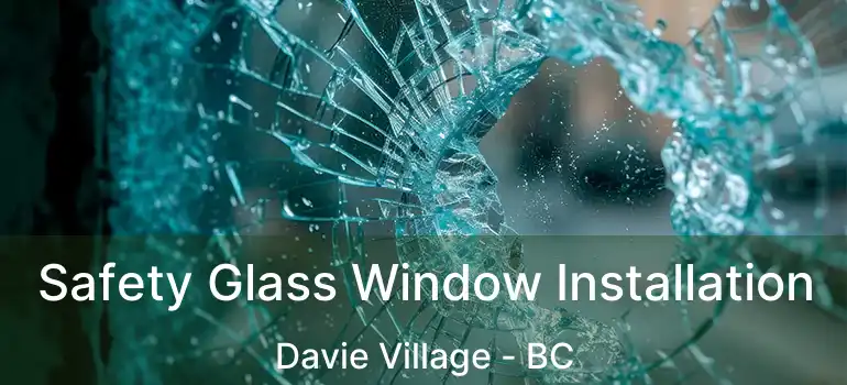  Safety Glass Window Installation Davie Village - BC