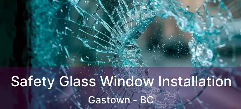 Safety Glass Window Installation Gastown - BC
