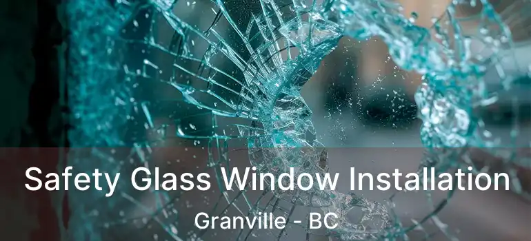  Safety Glass Window Installation Granville - BC