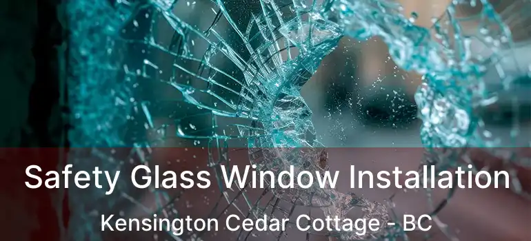 Safety Glass Window Installation Kensington Cedar Cottage - BC