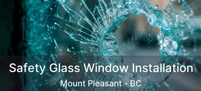  Safety Glass Window Installation Mount Pleasant - BC
