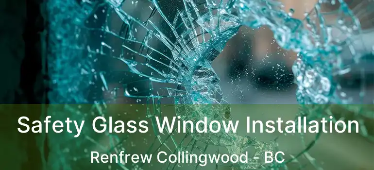  Safety Glass Window Installation Renfrew Collingwood - BC