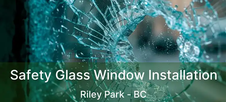  Safety Glass Window Installation Riley Park - BC