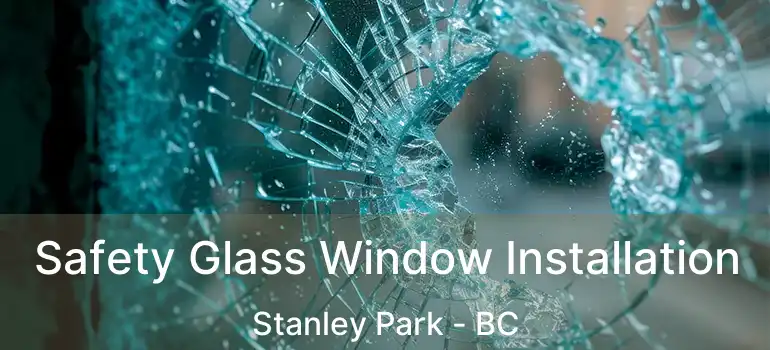  Safety Glass Window Installation Stanley Park - BC