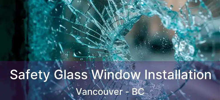  Safety Glass Window Installation Vancouver - BC