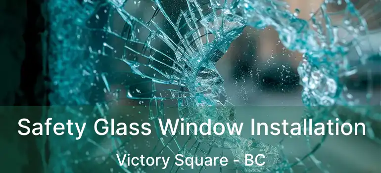  Safety Glass Window Installation Victory Square - BC