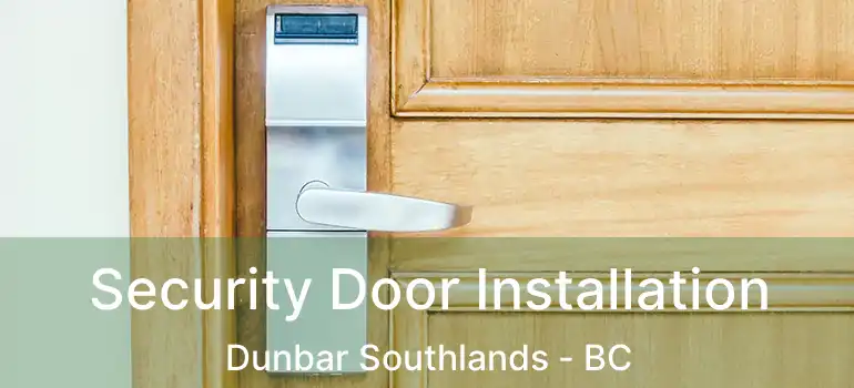  Security Door Installation Dunbar Southlands - BC