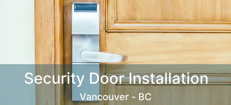  Security Door Installation Vancouver - BC