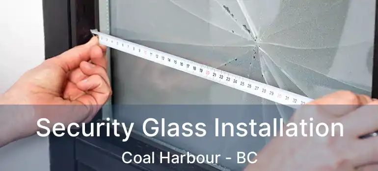  Security Glass Installation Coal Harbour - BC