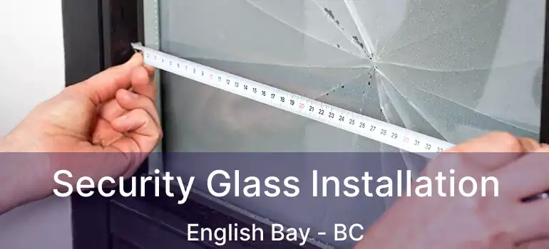  Security Glass Installation English Bay - BC