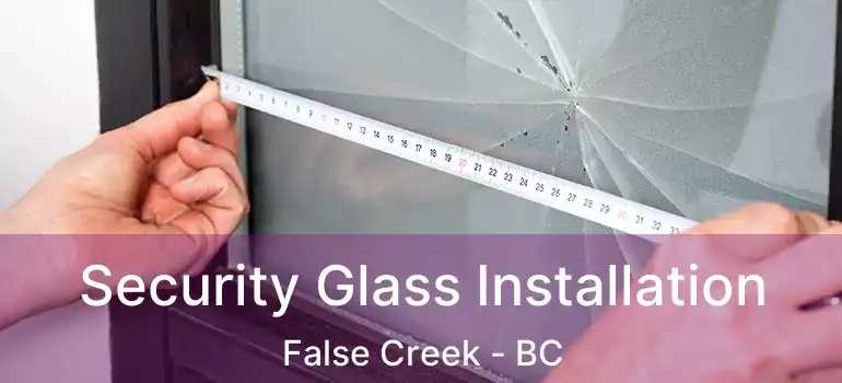  Security Glass Installation False Creek - BC