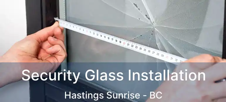  Security Glass Installation Hastings Sunrise - BC