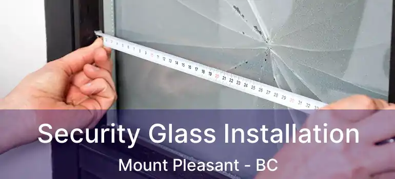  Security Glass Installation Mount Pleasant - BC