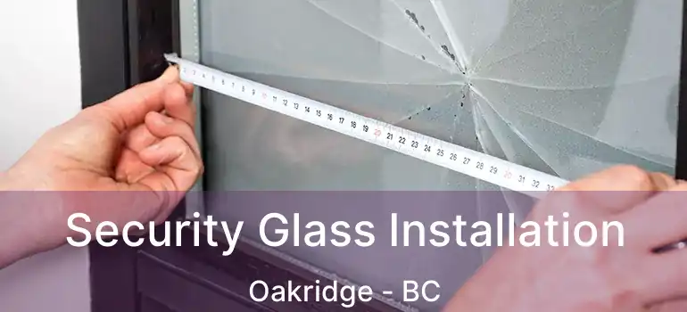  Security Glass Installation Oakridge - BC