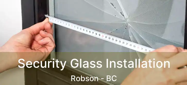  Security Glass Installation Robson - BC