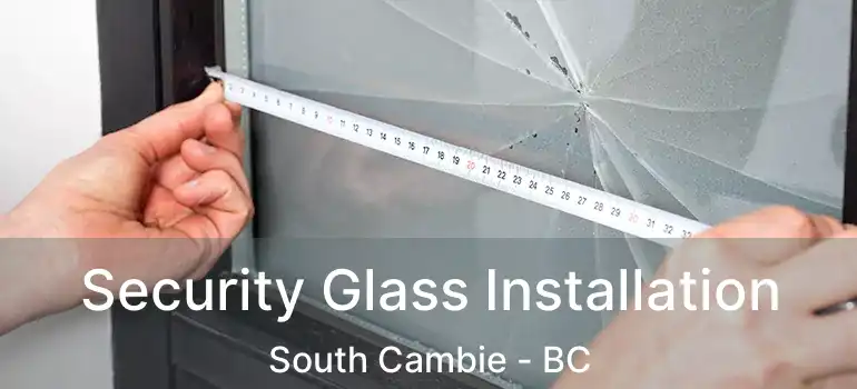  Security Glass Installation South Cambie - BC