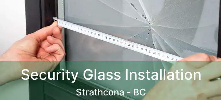  Security Glass Installation Strathcona - BC