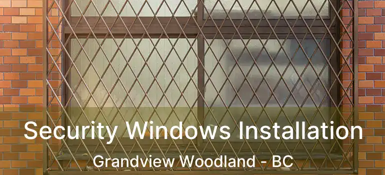  Security Windows Installation Grandview Woodland - BC
