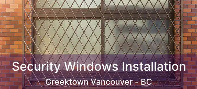  Security Windows Installation Greektown Vancouver - BC