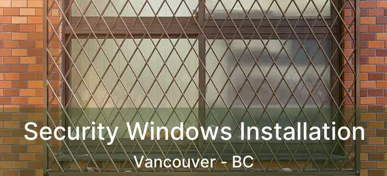  Security Windows Installation Vancouver - BC