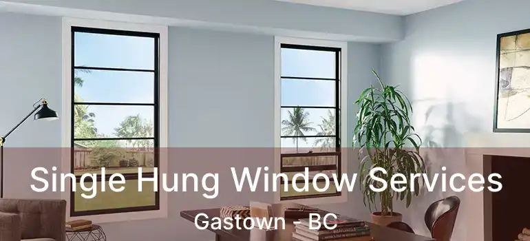 Single Hung Window Services Gastown - BC