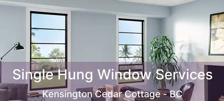  Single Hung Window Services Kensington Cedar Cottage - BC