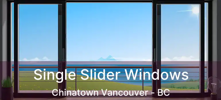  Single Slider Windows Chinatown Vancouver - BC