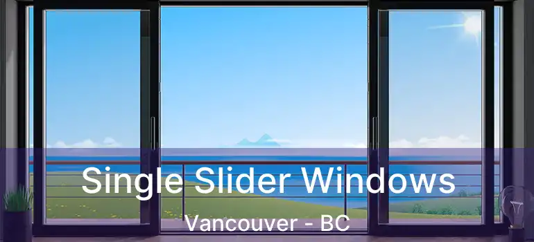  Single Slider Windows Vancouver - BC
