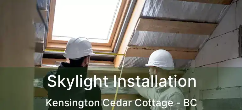  Skylight Installation Kensington Cedar Cottage - BC