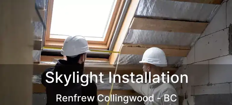  Skylight Installation Renfrew Collingwood - BC
