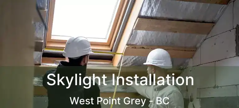  Skylight Installation West Point Grey - BC