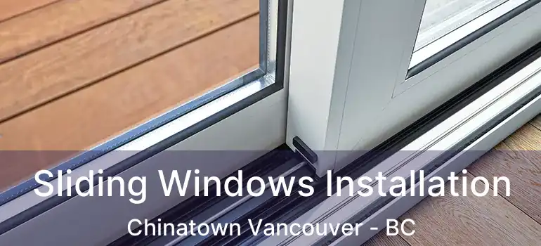  Sliding Windows Installation Chinatown Vancouver - BC