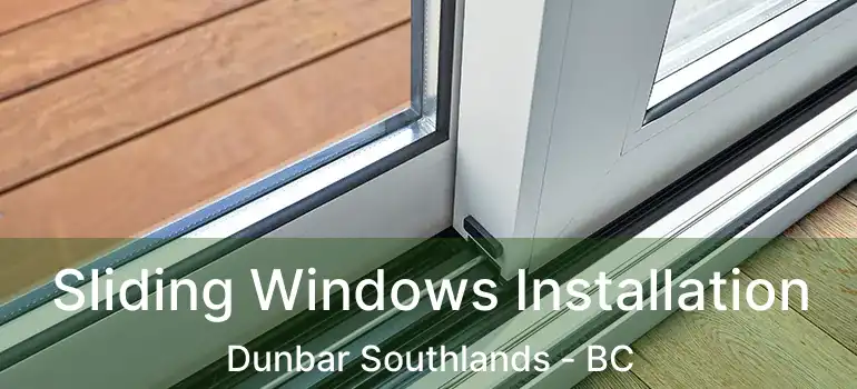  Sliding Windows Installation Dunbar Southlands - BC