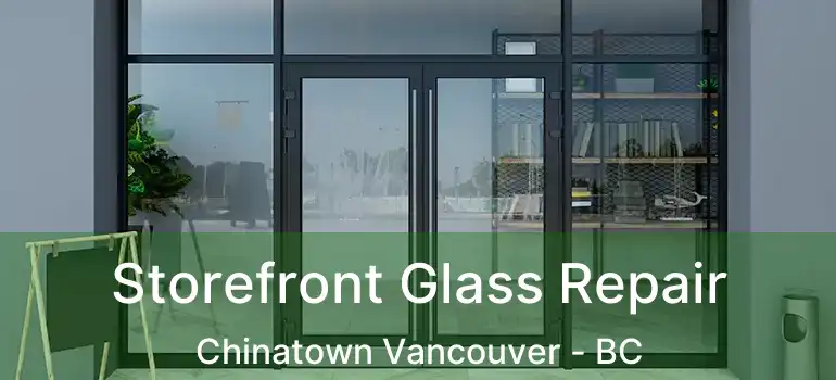  Storefront Glass Repair Chinatown Vancouver - BC