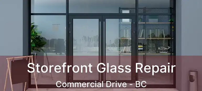  Storefront Glass Repair Commercial Drive - BC