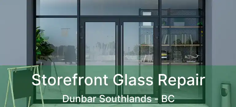  Storefront Glass Repair Dunbar Southlands - BC