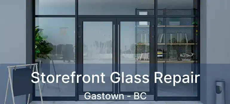  Storefront Glass Repair Gastown - BC