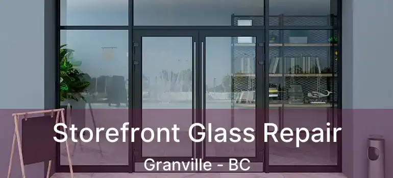  Storefront Glass Repair Granville - BC