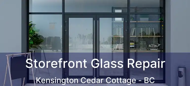  Storefront Glass Repair Kensington Cedar Cottage - BC
