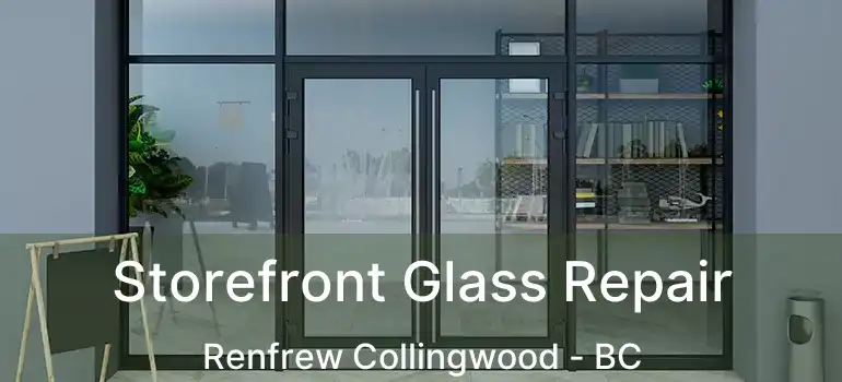  Storefront Glass Repair Renfrew Collingwood - BC