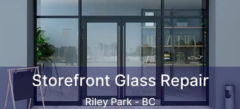  Storefront Glass Repair Riley Park - BC