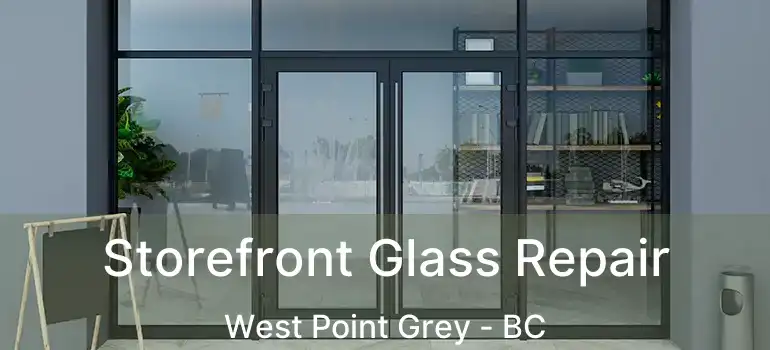  Storefront Glass Repair West Point Grey - BC