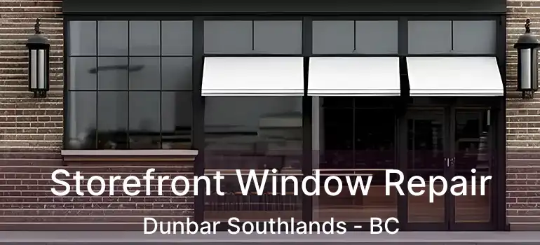  Storefront Window Repair Dunbar Southlands - BC