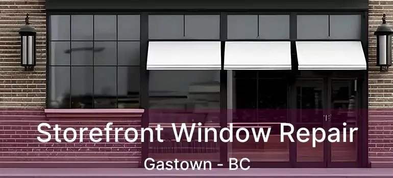  Storefront Window Repair Gastown - BC