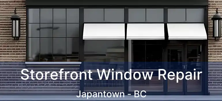  Storefront Window Repair Japantown - BC