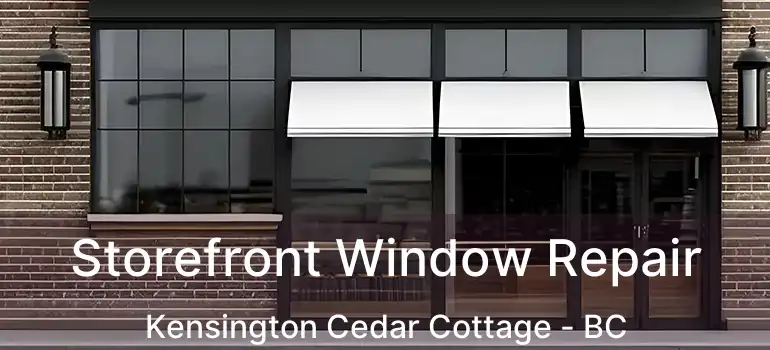  Storefront Window Repair Kensington Cedar Cottage - BC