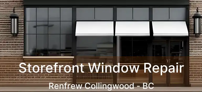  Storefront Window Repair Renfrew Collingwood - BC