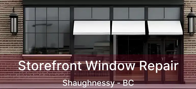  Storefront Window Repair Shaughnessy - BC